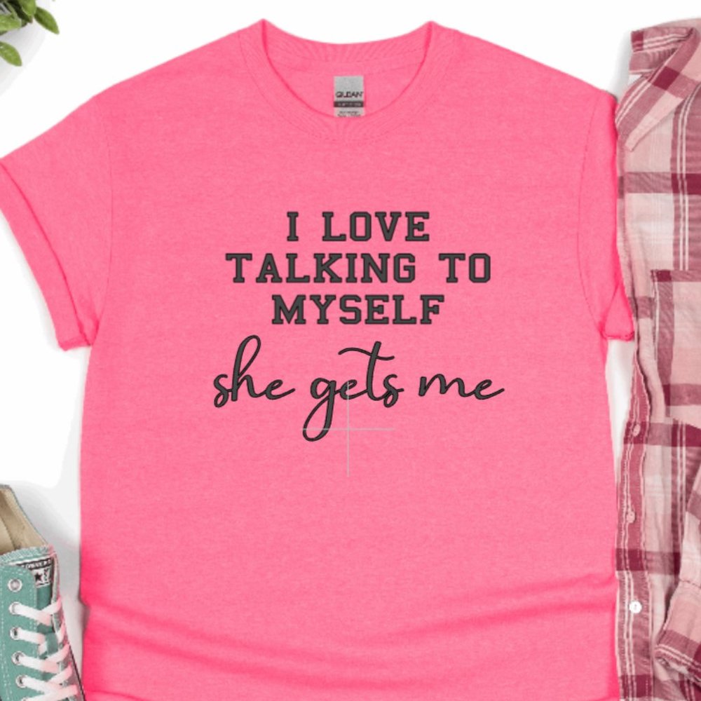 Fun graphic tee LOVE TALKING TO MYSELF she gets me